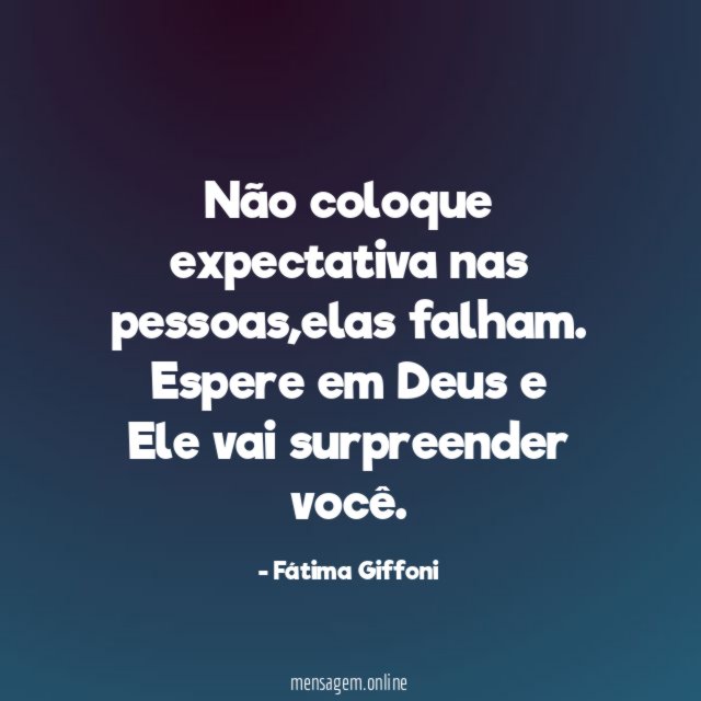 Não coloque expectativa nas pessoas