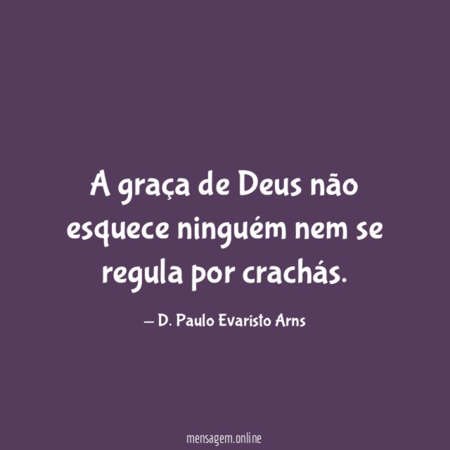 A graça de Deus não esquece ninguém nem