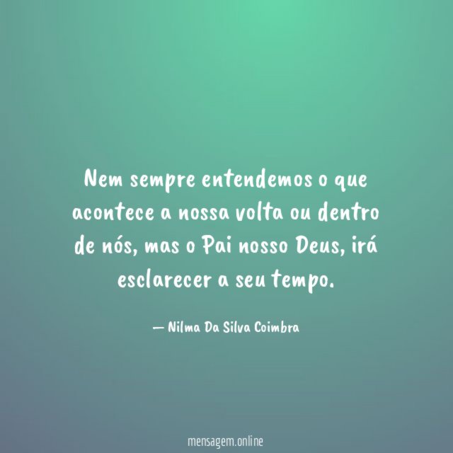 Nem sempre entendemos o que acontece a nossa