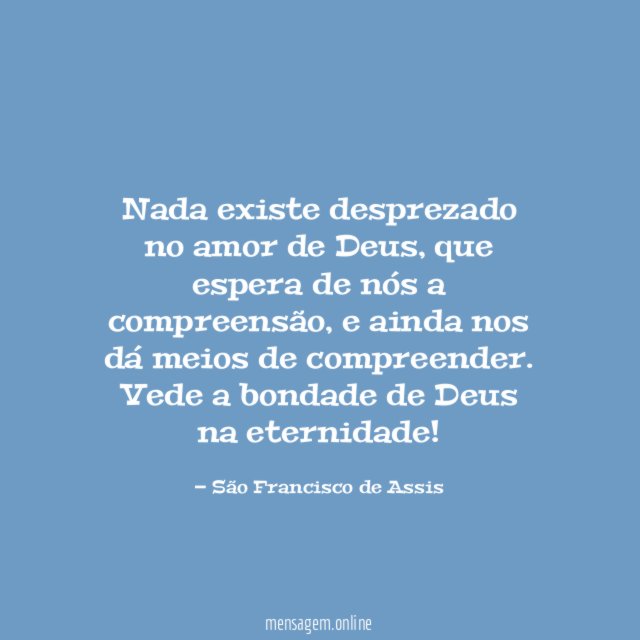 Nada existe desprezado no amor de Deus