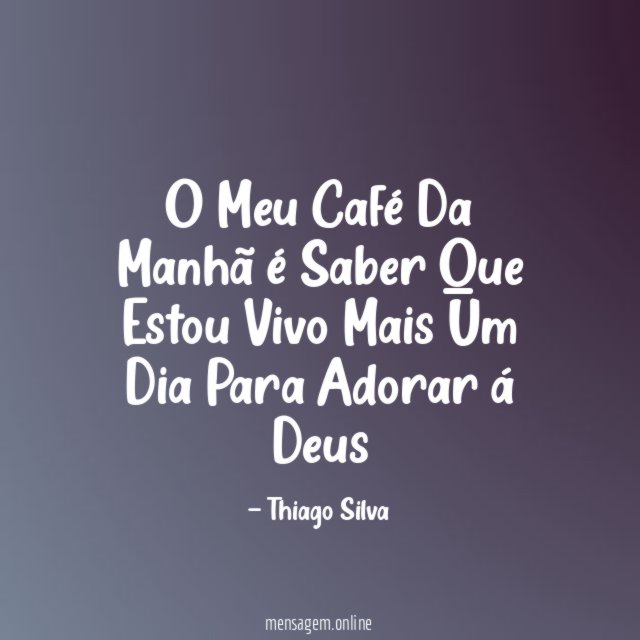 O Meu Café Da Manhã é Saber Que