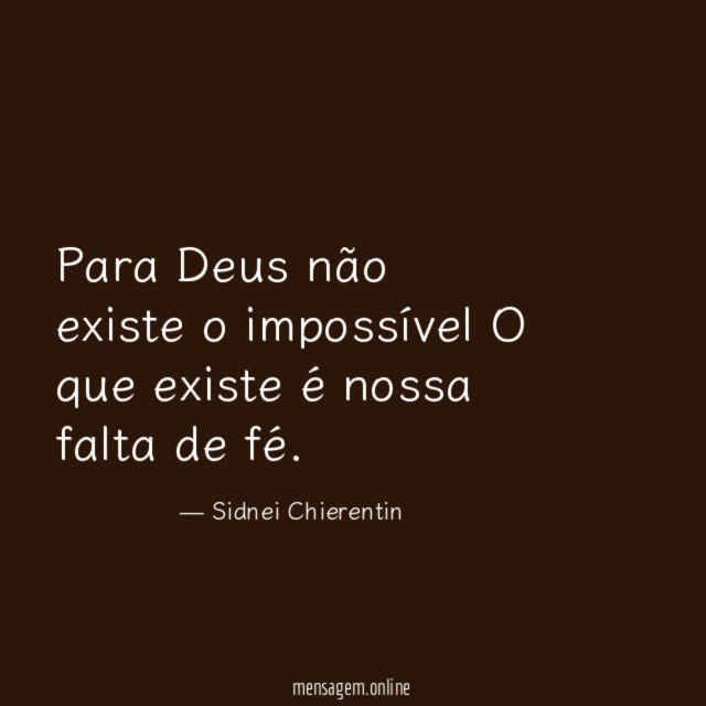 Para Deus não existe o impossível O que existe