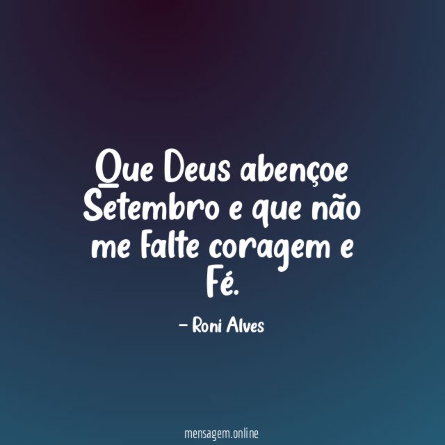 Que Deus abençoe Setembro e que não me