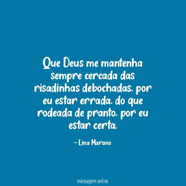 Que Deus me mantenha sempre cercada das risadinhas debochadas