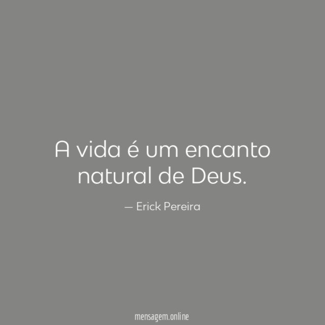 A vida é um encanto natural de Deus