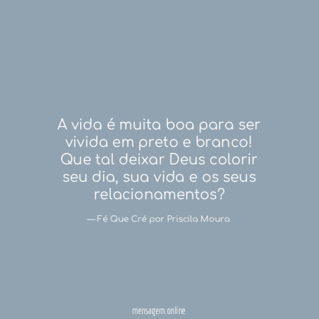 A vida é muita boa para ser vivida em preto e branco