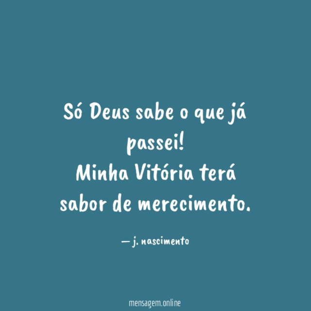 Só Deus sabe o que já passei