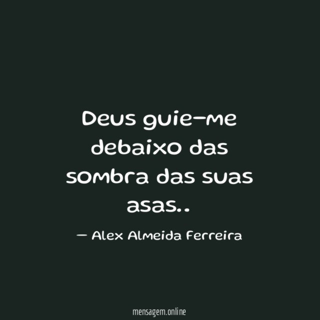 Deus guie-me debaixo das sombra das suas asas