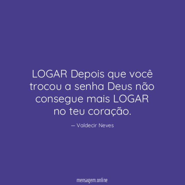 LOGAR Depois que você trocou a senha Deus não