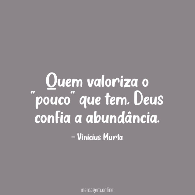 Quem valoriza o "pouco" que tem