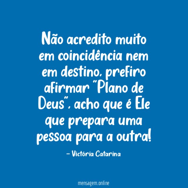 Não acredito muito em coincidência nem em destino
