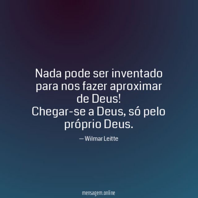 Nada pode ser inventado para nos fazer aproximar de Deus