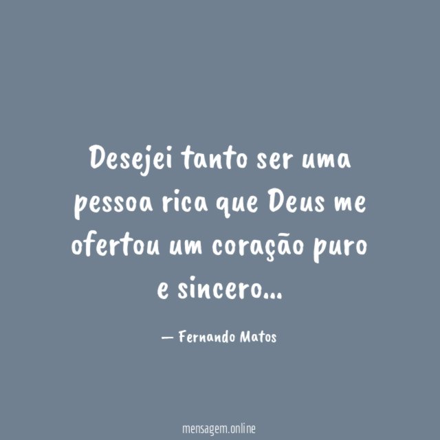 Desejei tanto ser uma pessoa rica que Deus