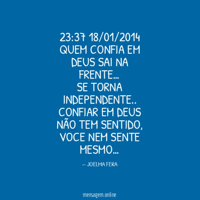 23:37 18/01/2014
QUEM CONFIA EM DEUS SAI NA FRENTE …
SE TORNA INDEPENDENTE..
