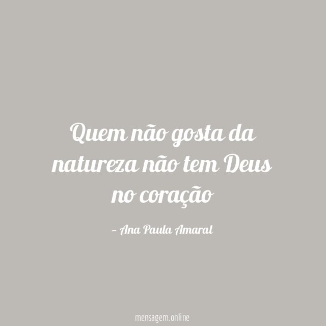 Quem não gosta da natureza não tem Deus