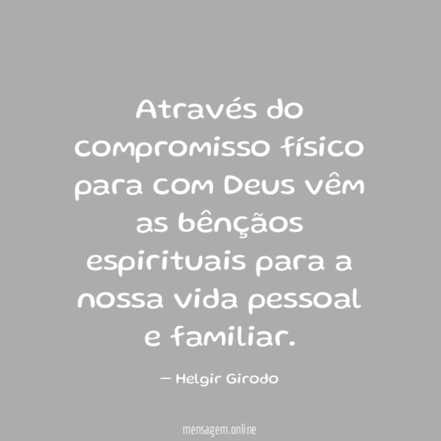 Através do compromisso físico para com Deus vêm