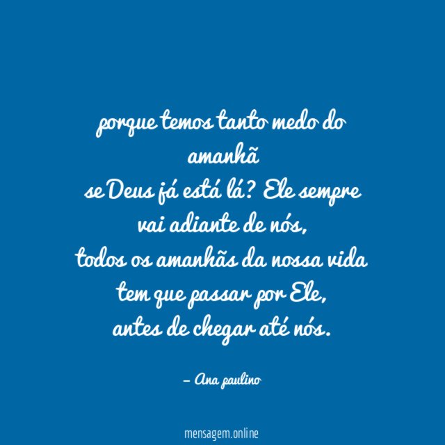 porque temos tanto medo do amanhã se Deus já está lá