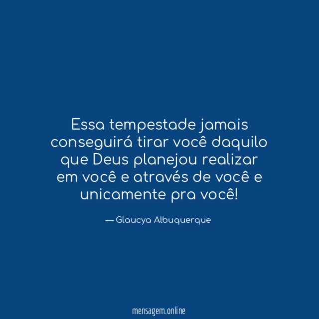 Essa tempestade jamais conseguirá tirar você daquilo que