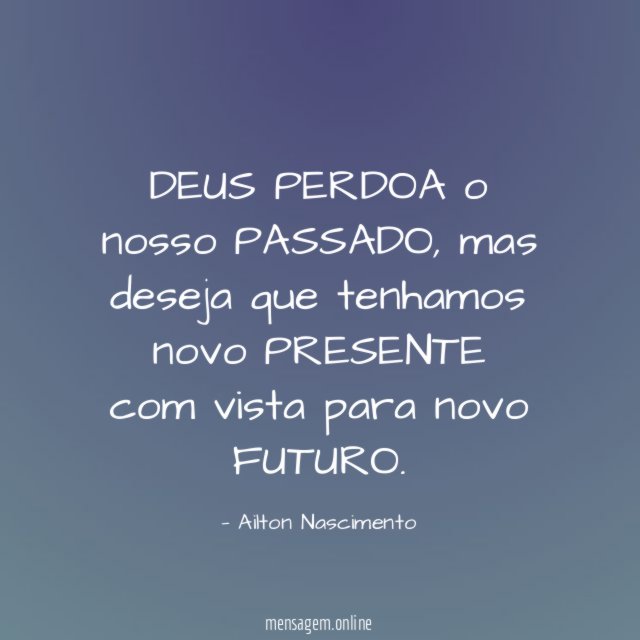 DEUS PERDOA o nosso PASSADO