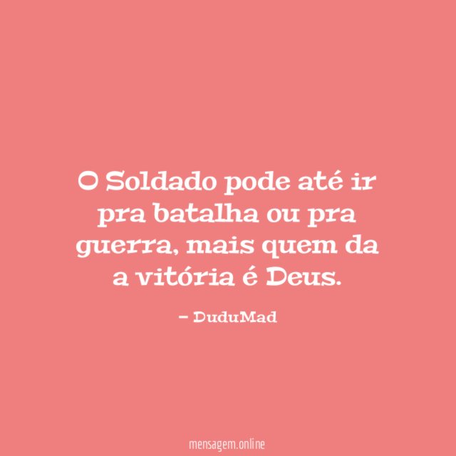 O Soldado pode até ir pra batalha ou pra guerra