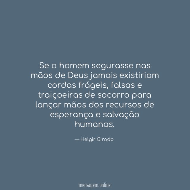 Se o homem segurasse nas mãos de Deus