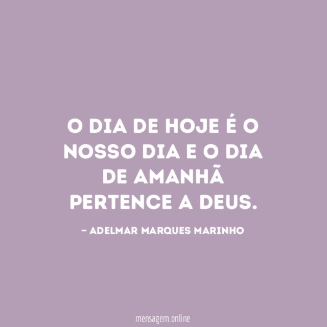 O dia de hoje é o nosso dia