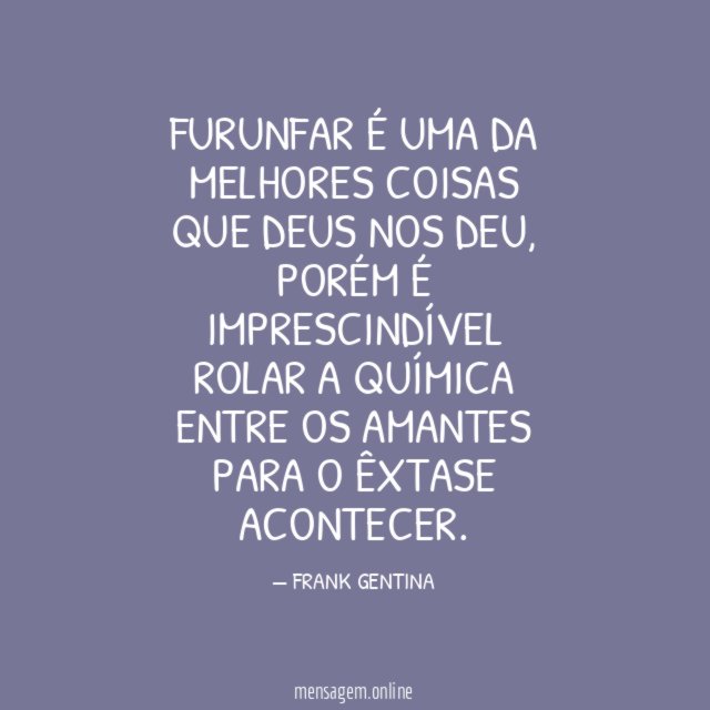FURUNFAR É UMA DA MELHORES COISAS QUE DEUS NOS DEU