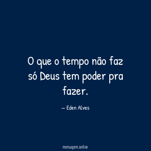 O que o tempo não faz só Deus tem