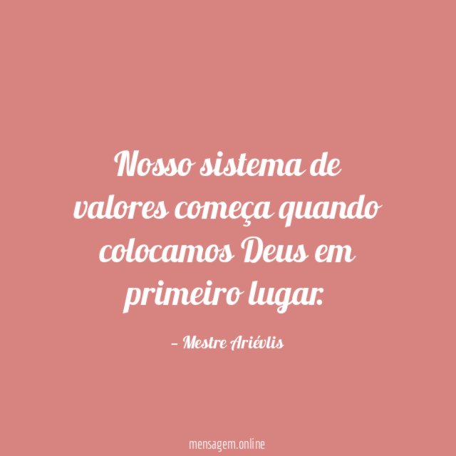 Nosso sistema de valores começa quando colocamos Deus em primeiro lugar