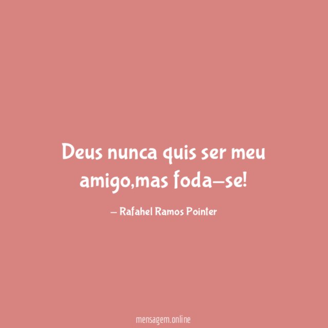 Deus nunca quis ser meu amigo