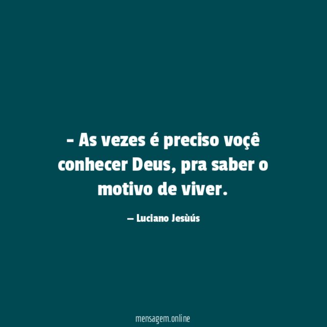 As vezes é preciso voçê conhecer Deus