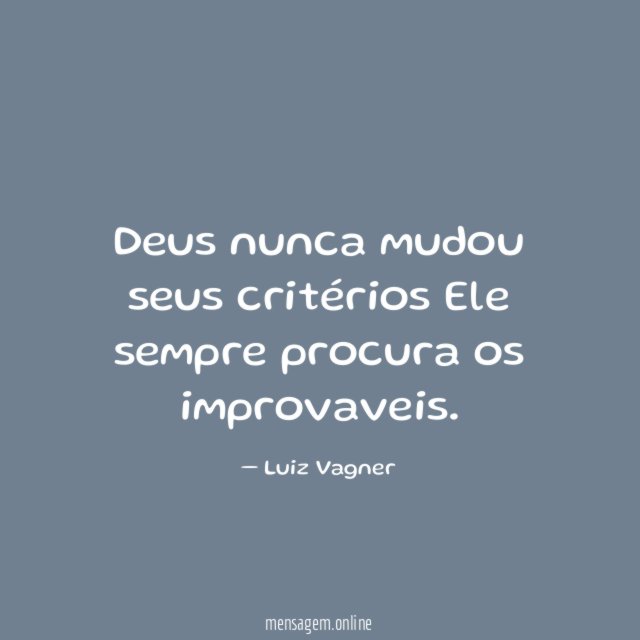 Deus nunca mudou seus critérios Ele sempre procura os improvaveis