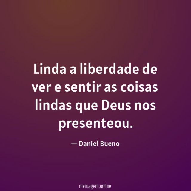 Linda a liberdade de ver e sentir as