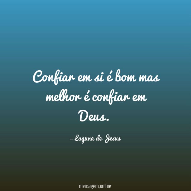 Confiar em si é bom mas melhor é confiar em Deus