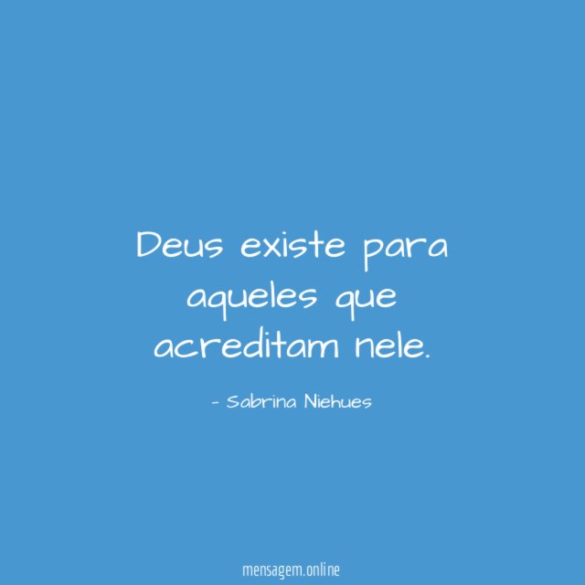 Deus existe para aqueles que acreditam nele