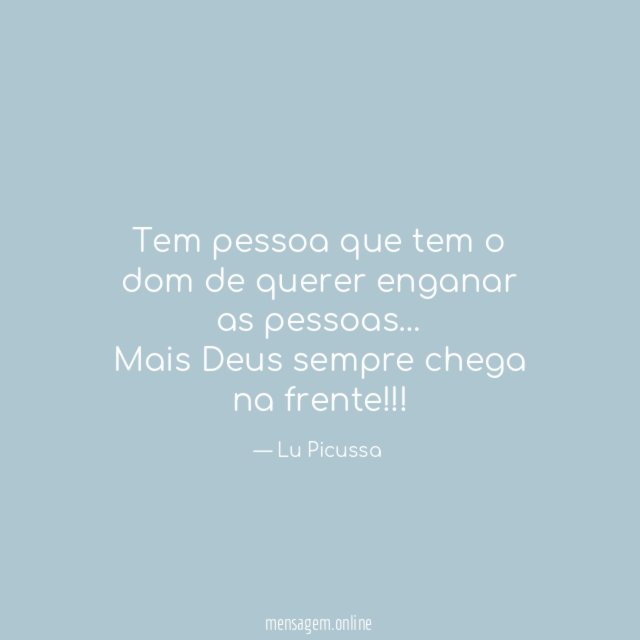 Tem pessoa que tem o dom de querer enganar as pessoas