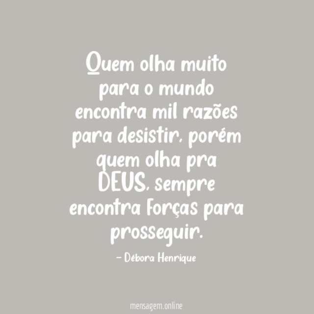 Quem olha muito para o mundo encontra mil razões para desistir