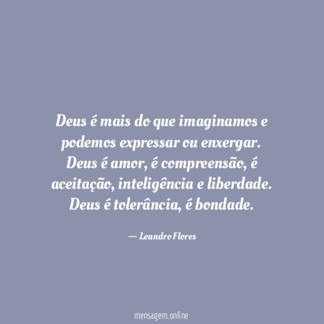Deus é mais do que imaginamos e podemos expressar ou enxergar