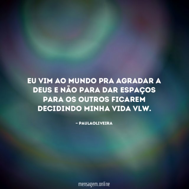 Eu vim ao mundo pra agradar a Deus