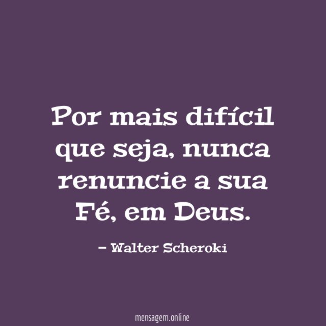 Por mais difícil que seja