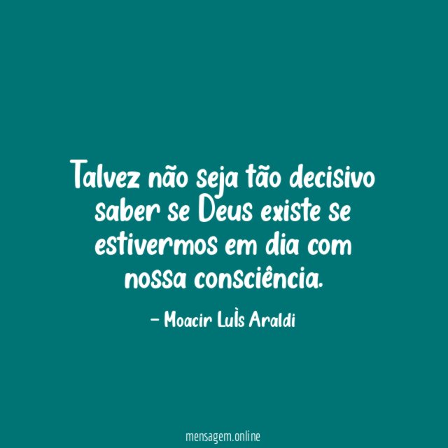 Talvez não seja tão decisivo saber se Deus