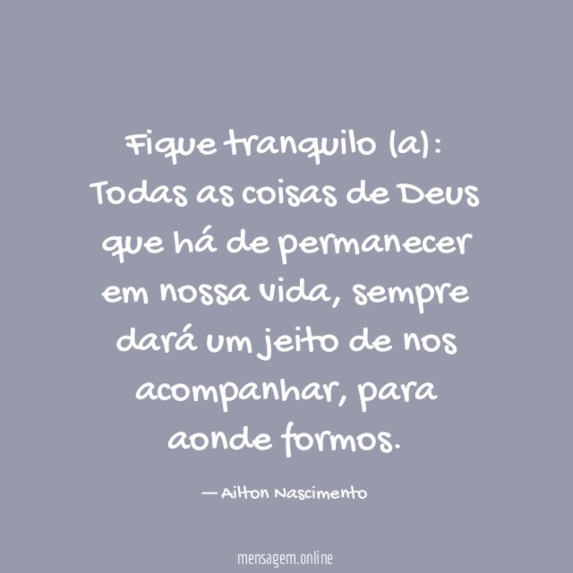 Fique tranquilo (a)