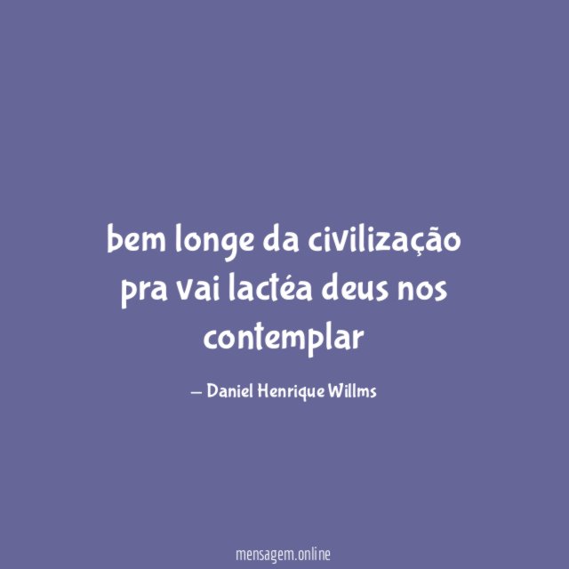 bem longe da civilização pra vai lactéa deus nos contemplar