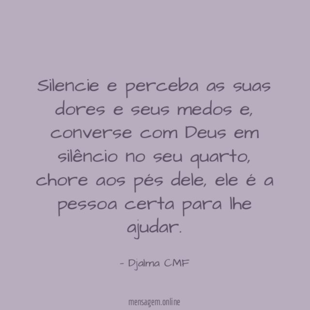 Silencie e perceba as suas dores e seus medos