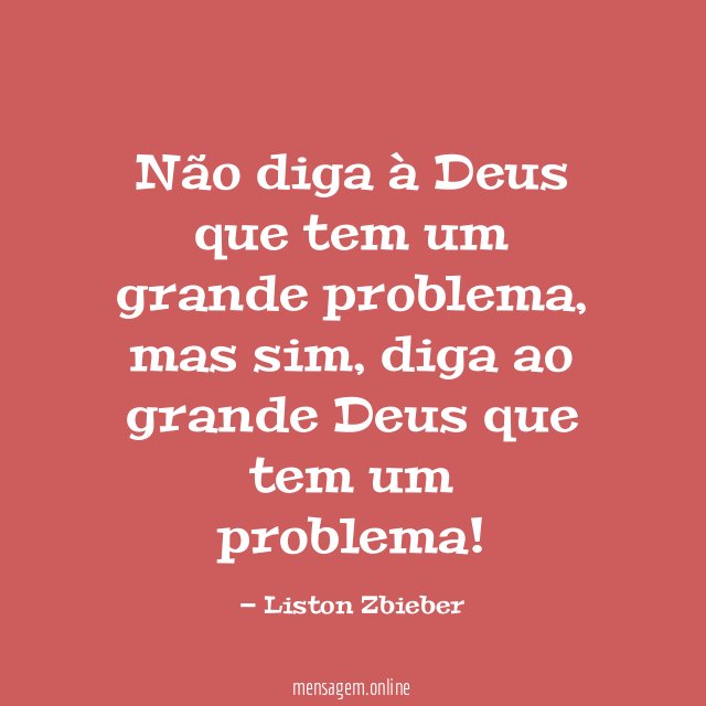 Não diga à Deus que tem um grande problema