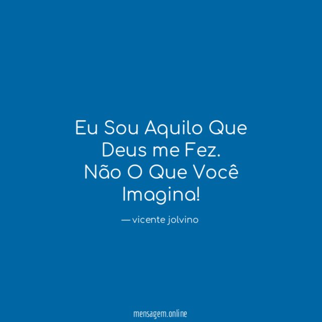 Eu Sou Aquilo Que Deus me Fez
