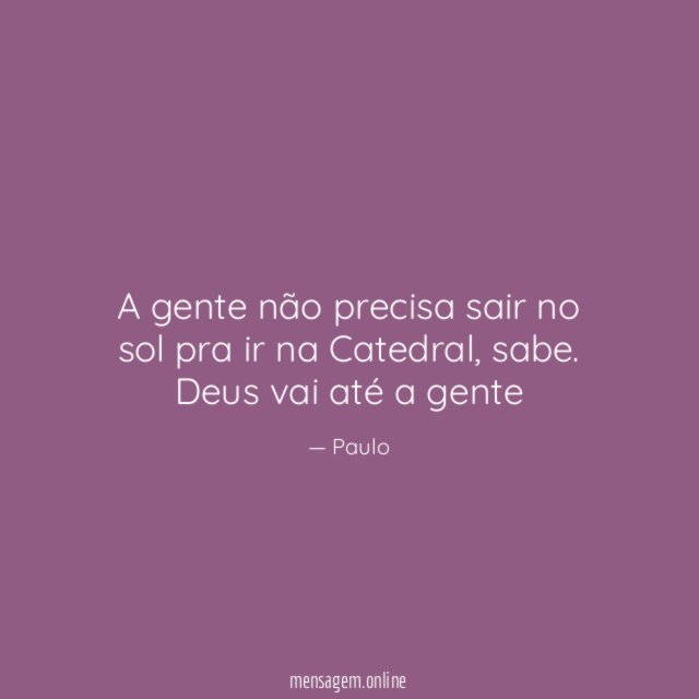 A gente não precisa sair no sol pra ir na Catedral