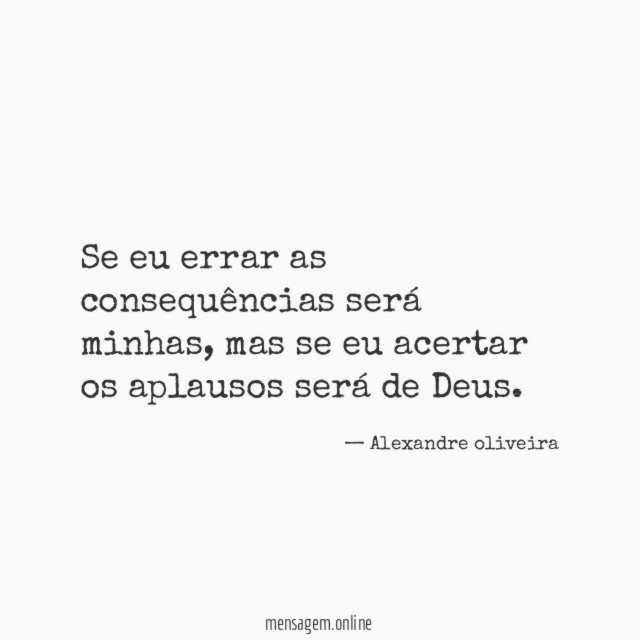 Se eu errar as consequências será minhas