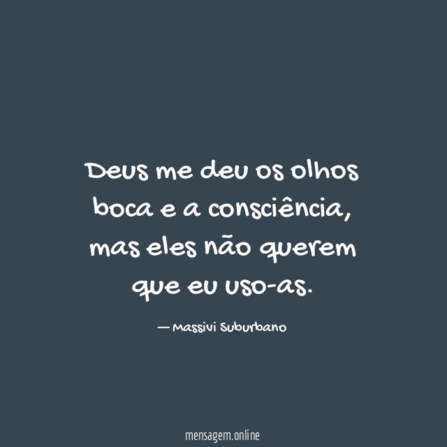 Deus me deu os olhos boca e a consciência