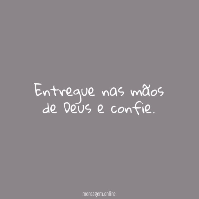 Entregue nas mãos de Deus e confie